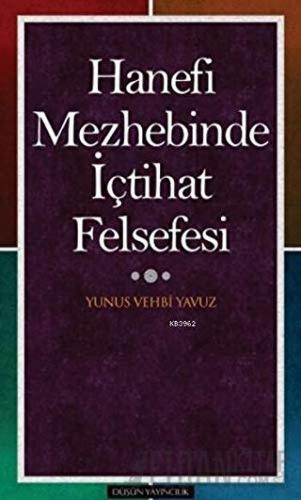 Hanefi Mezhebinde İçtihat Felsefesi Yunus Vehbi Yavuz