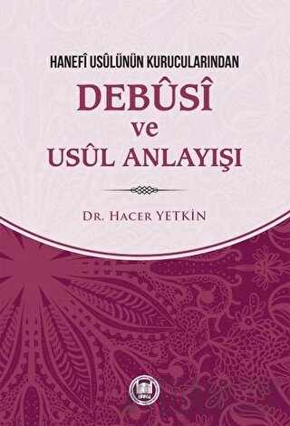 Hanefi Usulünün Kurucularından Debusi ve Usul Anlayışı Hacer Yetkin