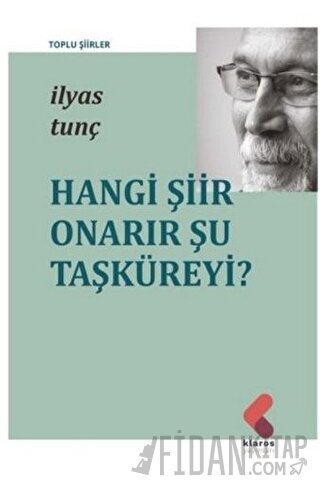 Hangi Şiir Onarır Şu Taşküreyi? İlyas Tunç