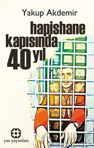 Hapishane Kapısında 40 Yıl Yakup Akdemir