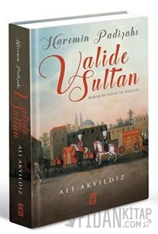 Haremin Padişahı Valide Sultan (Ciltli) Ali Akyıldız