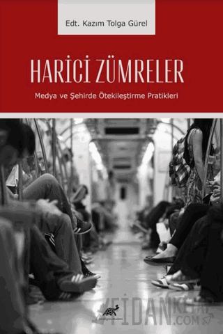 Harici Zümreler Medya ve Şehirde Ötekileştirme Pratikleri Kazım Tolga 