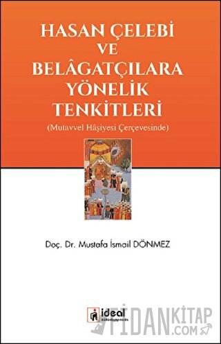 Hasan Çelebi ve Belagatçılara Yönelik Tenkitleri Mustafa İsmail Dönmez