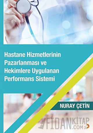 Hastane Hizmetlerinin Pazarlanması ve Hekimlere Uygulanan Performans S