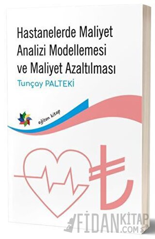 Hastanelerde Maliyet Analizi Modellemesi ve Maliyet Azaltılması Tunçay