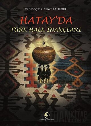 Hatay'da Türk Halk İnançları Sedat Bahadır