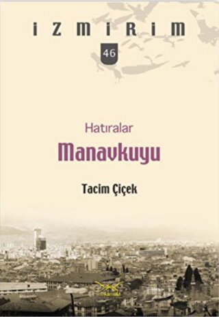 Hatıralar Manavkuyu-İzmirim 46 Tacim Çiçek