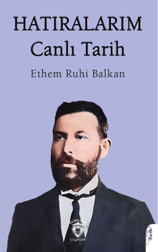 Hatıralarım Canlı Tarih Ethem Ruhi Balkan