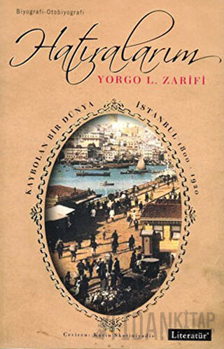 Hatıralarım Kaybolan Bir Dünya İstanbul 1800-1920 Yorgo L. Zarifi