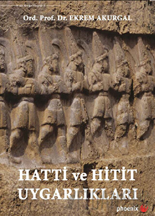 Hatti ve Hitit Uygarlıkları (Ciltli) Ekrem Akurgal