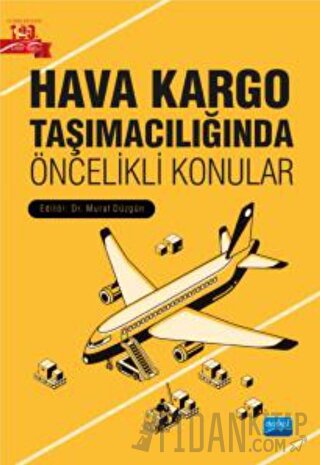 Hava Kargo Taşımacılığında Öncelikli Konular Ayşe Güngör