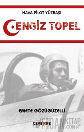 Hava Pilot Yüzbaşı Cengiz Topel Emete Gözügüzelli