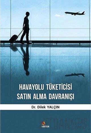 Havayolu Tüketicisi Satın Alma Davranışı (Ciltli) Dilek Yalçın