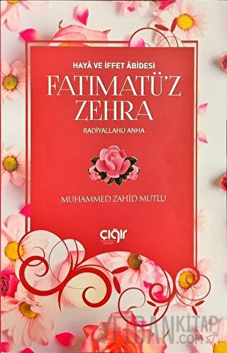 Haya ve İffet Abidesi Fatımatü’z Zehra (r.a) Muhammed Zahid Mutlu