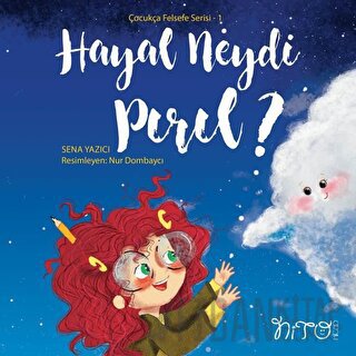 Hayal Neydi Pırıl? - Çocukça Felsefe Serisi 1 Sena Yazıcı