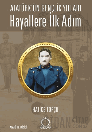 Hayallere İlk Adım - Atatürk’ün Gençlik Yılları Hatice Topçu