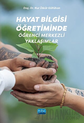 Hayat Bilgisi Öğretiminde Öğrenci Merkezli Yaklaşımlar Nur Ütkür Güllü