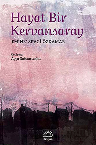 Hayat Bir Kervansaray Emine Sevgi Özdamar