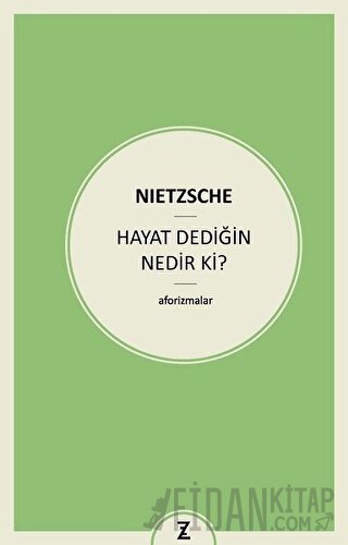 Hayat Dediğin Nedir ki? Friedrich Wilhelm Nietzsche