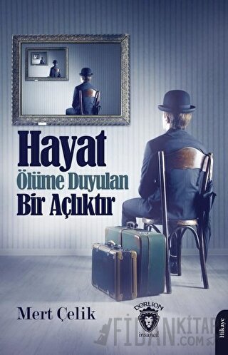 Hayat Ölüme Duyulan Bir Açlıktır Mert Çelik