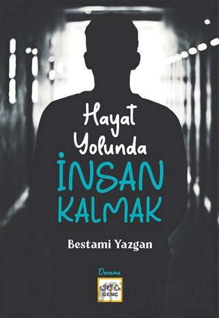 Hayat Yolunda İnsan Kalmak Bestami Yazgan