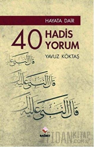 Hayata Dair 40 Hadis, 40 Yorum Yavuz Köktaş