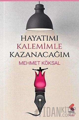 Hayatımı Kalemimle Kazanacağım Mehmet Köksal