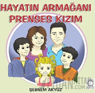 Hayatın Armağanı Prenses Kızım Şebnem Akyüz