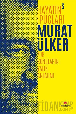 Hayatın İpuçları 3 - Zor Konuların Yalın Anlatımı (Ciltli) Murat Ülker