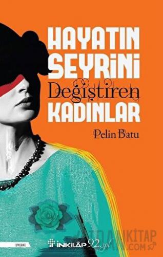 Hayatın Seyrini Değiştiren Kadınlar Pelin Batu