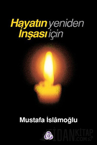 Hayatın Yeniden İnşası İçin Mustafa İslamoğlu