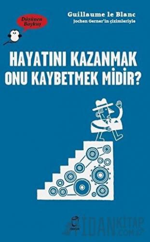 Hayatını Kazanmak Onu Kaybetmek Midir? - Düşünen Baykuş Guillaume le B