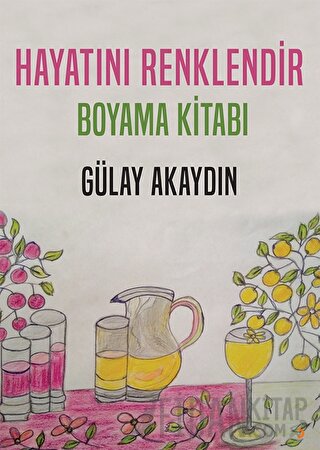 Hayatını Renklendir - Boyama Kitabı Gülay Akaydın