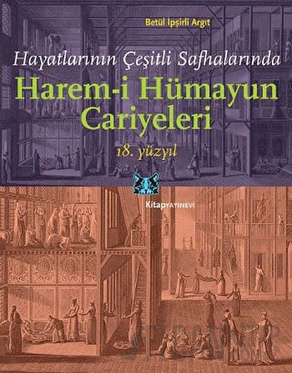 Hayatlarının Çeşitli Safhalarında Harem-i Hümayun Cariyeleri 18. Yüzyı