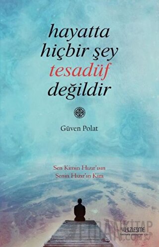 Hayatta Hiçbir Şey Tesadüf Değildir Güven Polat