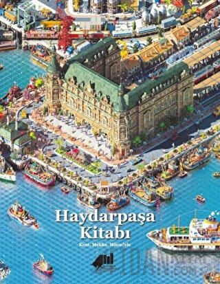 Haydarpaşa Kitabı: Kent, Mekan, Mücadele (Ciltli) Kolektif