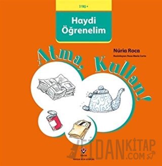 Haydi Öğrenelim - Atma, Kullan! Nuria Roca