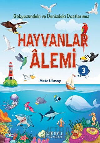 Hayvanlar Alemi 3 - Gökyüzündeki ve Denizdeki Dostlarımız Mete Ulusoy