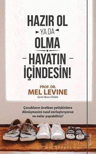 Hazır Ol ya da Olma: Hayatın İçindesin Mel Levine