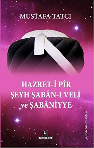 Hazret-i Pir Şeyh Şaban-ı Veli ve Şabaniyye Mustafa Tatcı