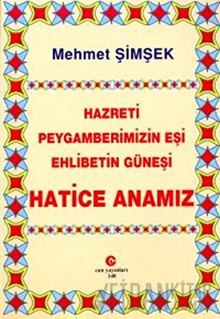 Hazreti Peygamberimizin Eşi Ehlibetin Güneşi Hatice Anamız Mehmet Şimş