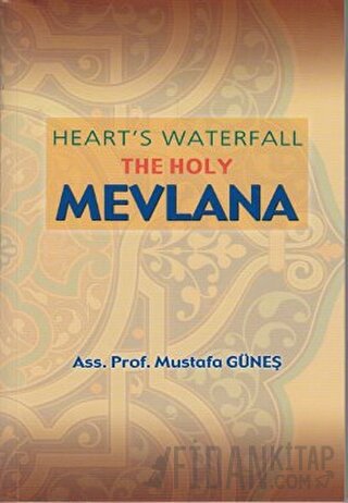 Heart’s Waterfall the Holy Mevlana Mustafa Güneş