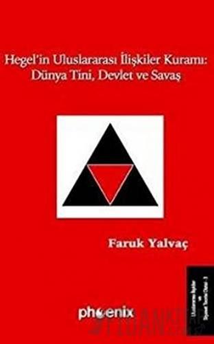 Hegel’in Uluslararası İlişkiler Kuramı: Dünya Tini, Devlet ve Savaş Fa