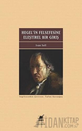 Hegel'in Felsefesine Eleştirel Bir Giriş Ivan Soll