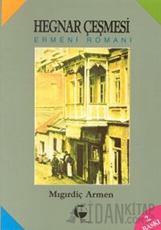 Hegnar Çeşmesi Ermeni Romanı Mıgırdiç Armen