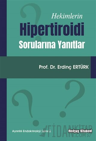 Hekimlerin Hipertiroidi Sorularına Yanıtlar Erdinç Ertürk