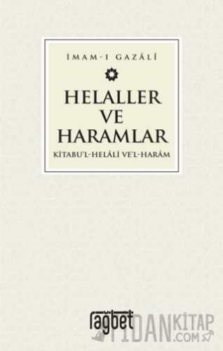 Helaller ve Haramlar - Kitabu’l-Helali Ve’l-Haram İmam-ı Gazali