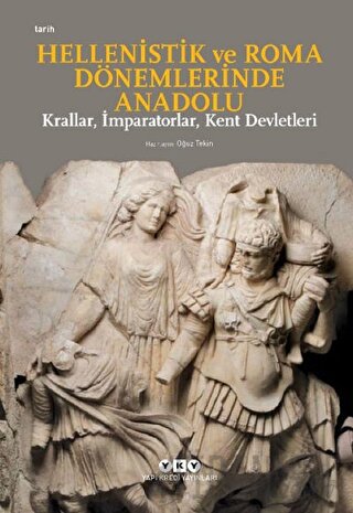 Hellenistik ve Roma Dönemlerinde Anadolu: Krallar, İmparatorlar, Kent 