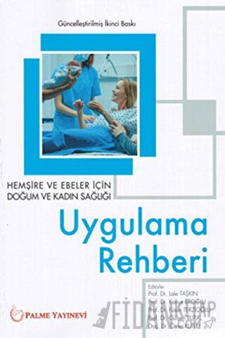 Hemşire ve Ebeler İçin Doğum ve Kadın Sağlığı Uygulama Rehberi Füsun T