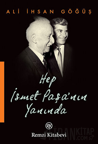 Hep İsmet Paşa’nın Yanında Ali İhsan Göğüş